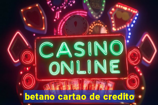 betano cartao de credito